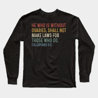 He Who Is Without Ovaries Shall Not Make Laws For Those Long Sleeve T-Shirt